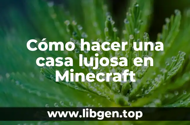 Cómo hacer una casa lujosa en Minecraft