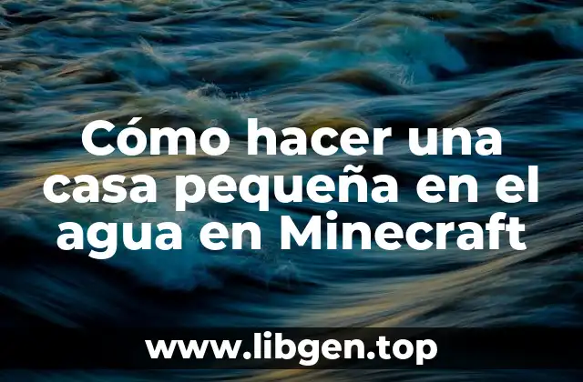 Cómo hacer una casa pequeña en el agua en Minecraft