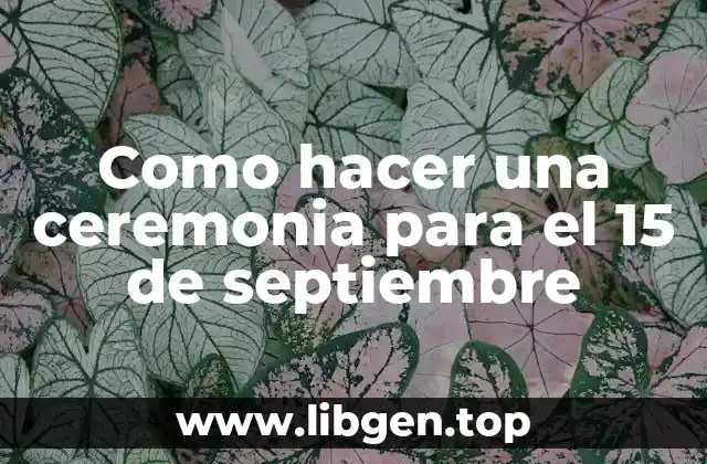 Como hacer una ceremonia para el 15 de septiembre
