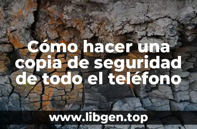 Cómo hacer una copia de seguridad de todo el teléfono