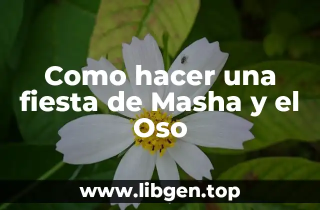 ¿Qué es una fiesta de Masha y el Oso?