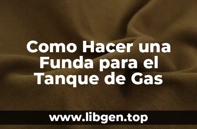 Como Hacer una Funda para el Tanque de Gas