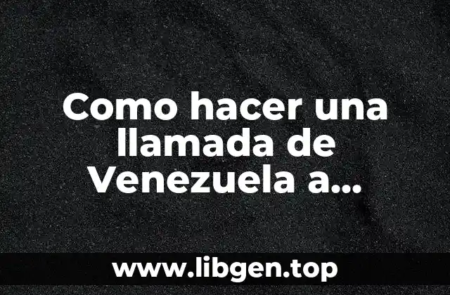 Como hacer una llamada de Venezuela a Colombia