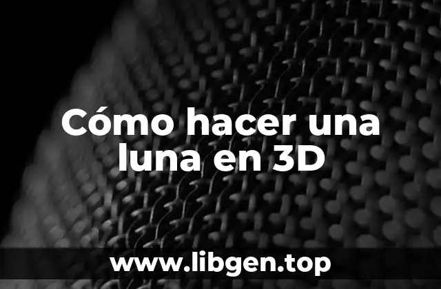 Cómo hacer una luna en 3D