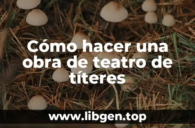 Cómo hacer una obra de teatro de títeres