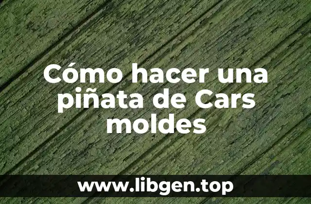 Cómo hacer una piñata de Cars moldes