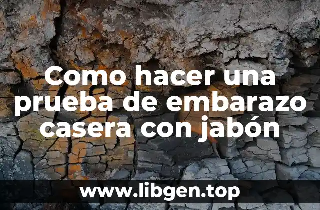 ¿Qué es la prueba de embarazo casera con jabón?