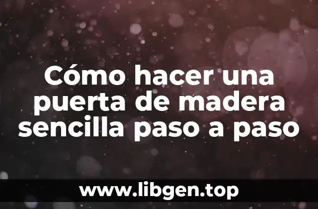 Cómo hacer una puerta de madera sencilla paso a paso