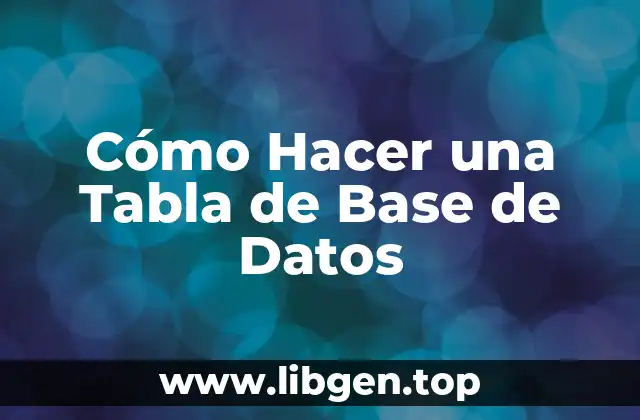 Cómo Hacer una Tabla de Base de Datos