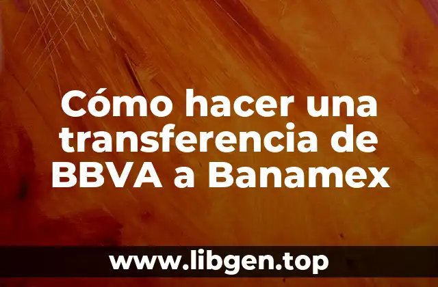Cómo hacer una transferencia de BBVA a Banamex