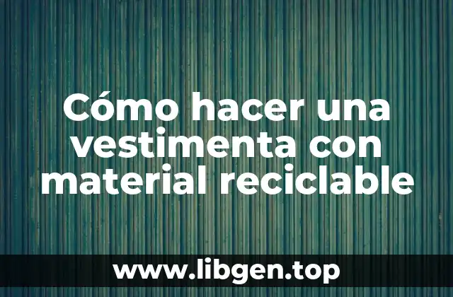 Cómo hacer una vestimenta con material reciclable