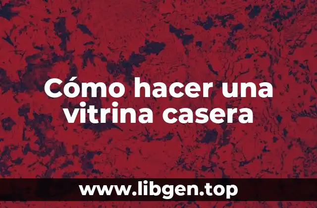 Cómo hacer una vitrina casera