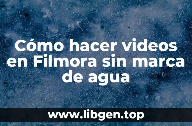 Cómo hacer videos en Filmora sin marca de agua