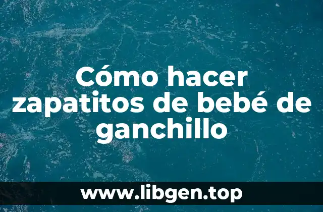 Cómo hacer zapatitos de bebé de ganchillo