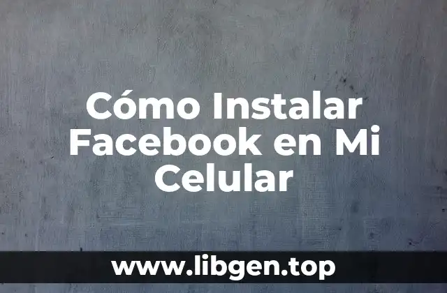 Cómo Instalar Facebook en Mi Celular