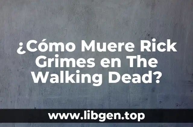 ¿Cómo Muere Rick Grimes en The Walking Dead?