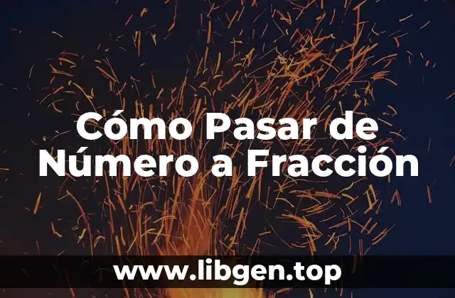 Cómo Pasar de Número a Fracción