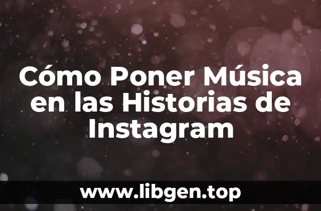 ¿Por qué Es Importante Agregar Música a Tus Historias de Instagram?