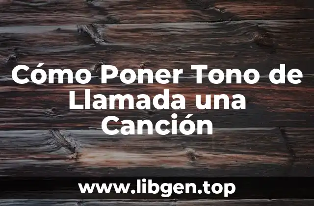 Cómo Poner Tono de Llamada una Canción