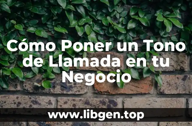 Cómo Poner un Tono de Llamada en tu Negocio
