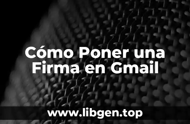 Cómo Poner una Firma en Gmail