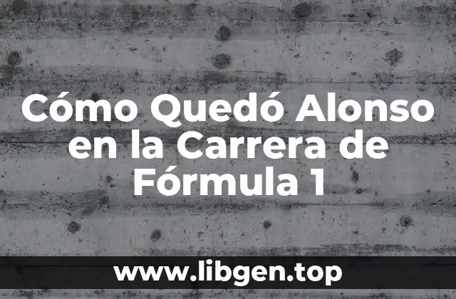 Cómo Quedó Alonso en la Carrera de Fórmula 1