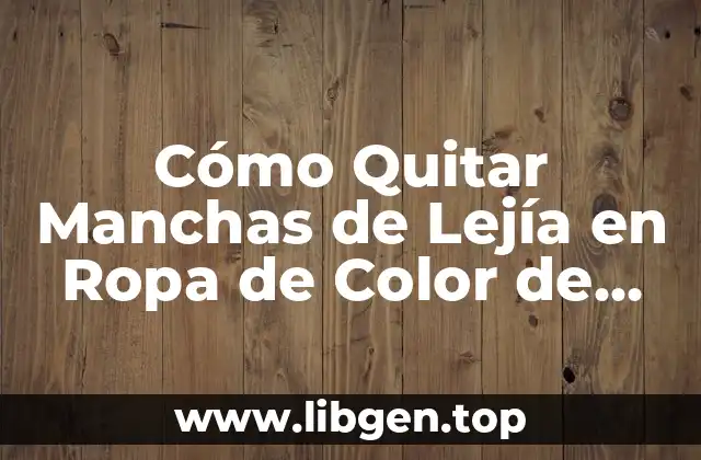 ¿Por qué la Lejía puede Dejar Manchas en Ropa de Color?