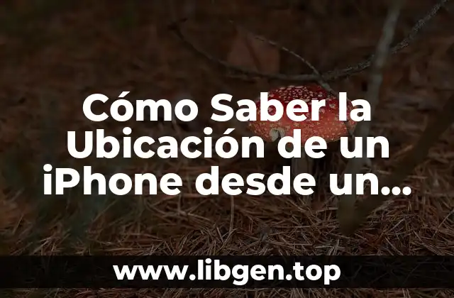 Cómo Saber la Ubicación de un iPhone desde un Android