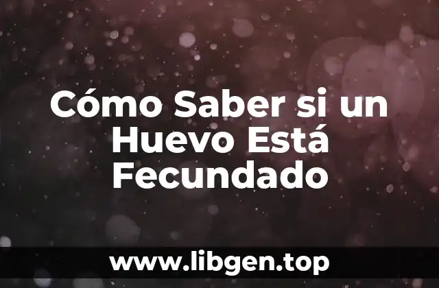 Cómo Saber si un Huevo Está Fecundado