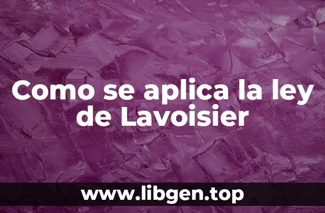 Como se aplica la ley de Lavoisier