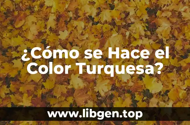 ¿Cómo se Hace el Color Turquesa?