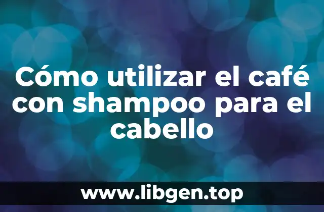 Cómo utilizar el café con shampoo para el cabello