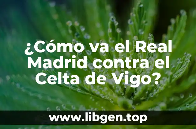 Historia de la rivalidad entre el Real Madrid y el Celta de Vigo