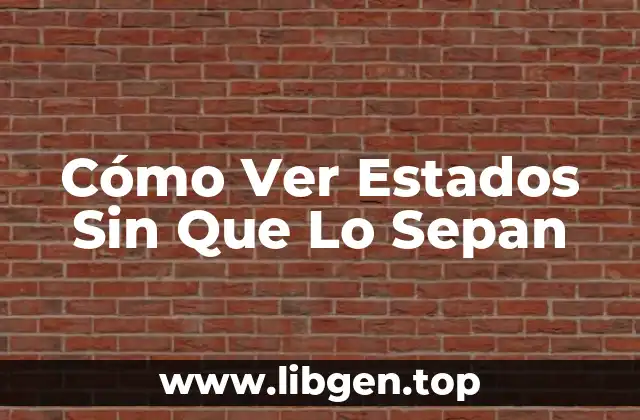 Cómo Ver Estados Sin Que Lo Sepan