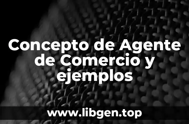 Concepto de Agente de Comercio y ejemplos