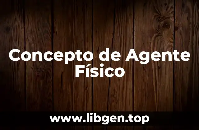 Concepto de Agente Físico
