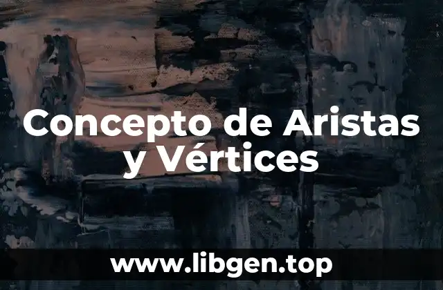 Concepto de Aristas y Vértices