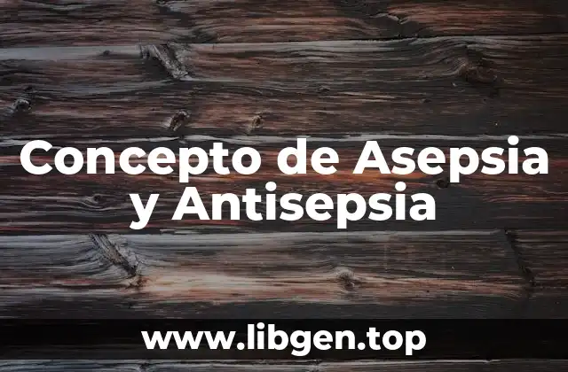 Concepto de Asepsia y Antisepsia