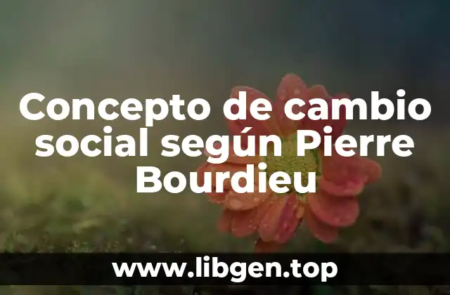 Concepto de cambio social según Pierre Bourdieu