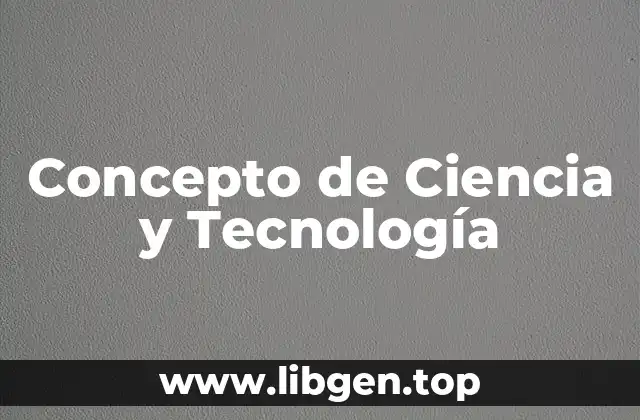 Concepto de Ciencia y Tecnología