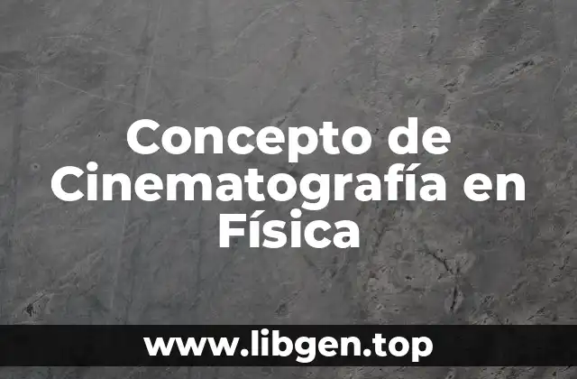 Concepto de Cinematografía en Física