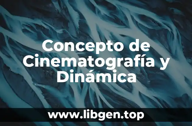 Concepto de Cinematografía y Dinámica