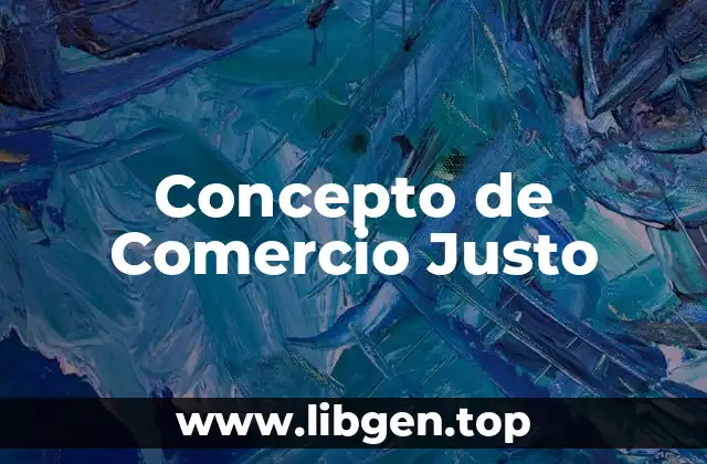 Concepto de Comercio Justo