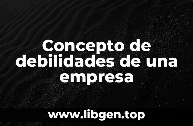 📗 Concepto de debilidad de una empresa