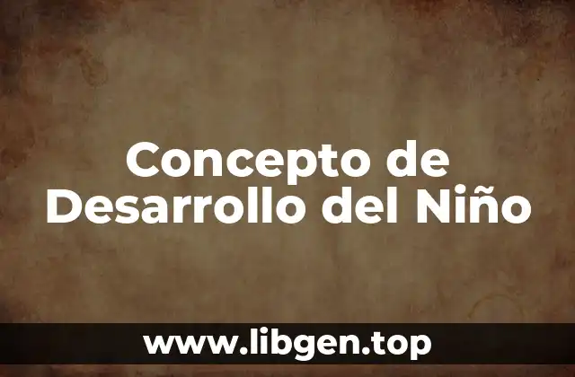 Concepto de Desarrollo del Niño