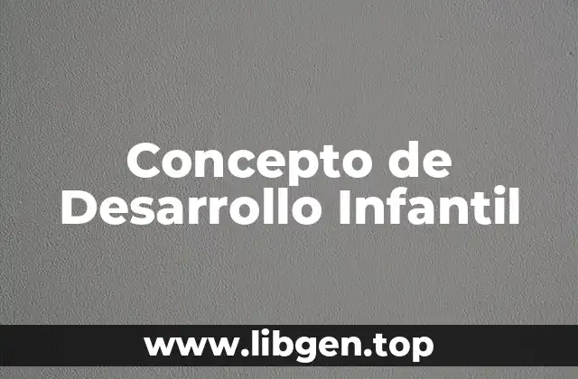 Concepto de Desarrollo Infantil