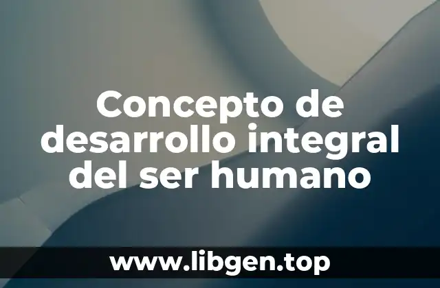 Concepto de desarrollo integral del ser humano