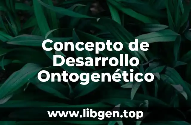 Concepto de Desarrollo Ontogenético