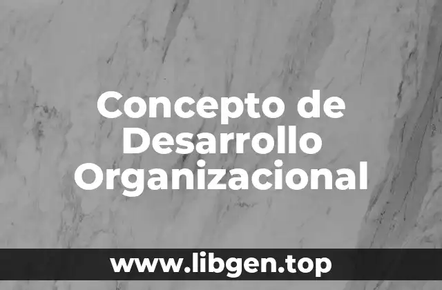 Concepto de Desarrollo Organizacional
