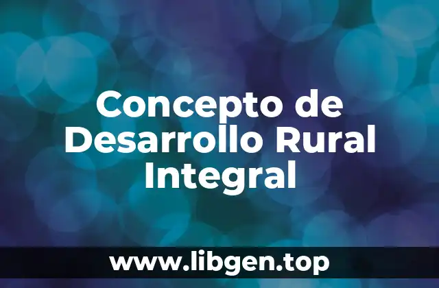Concepto de Desarrollo Rural Integral